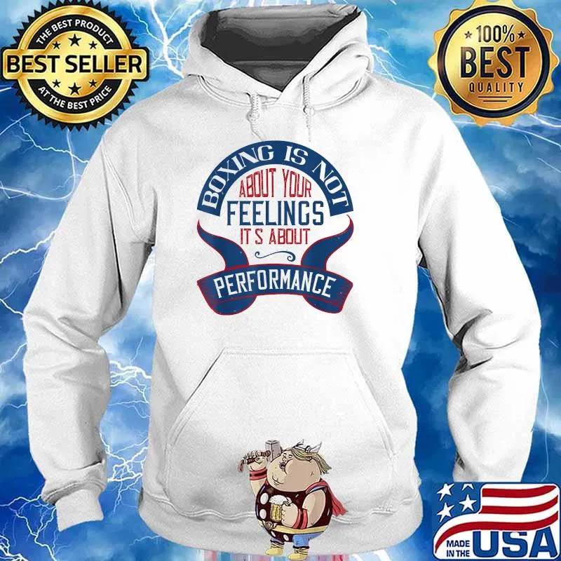 Boxing is not about your feelings. It's about performance T-Shirt Hoodie