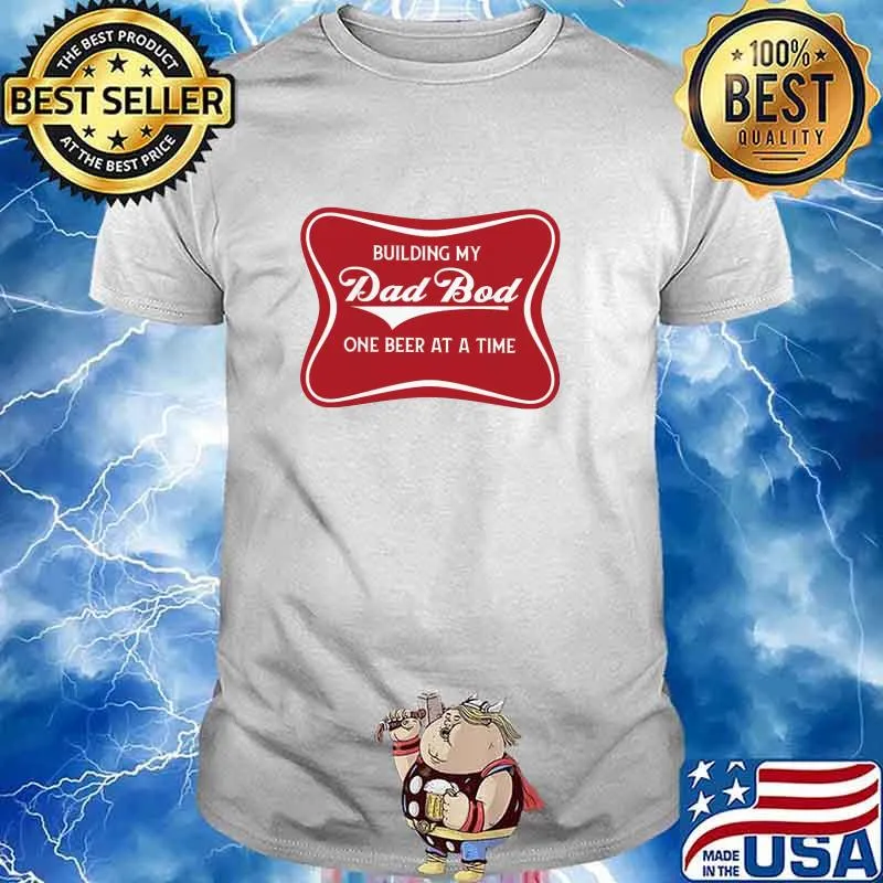Building my dad bod one beer at a time shirt