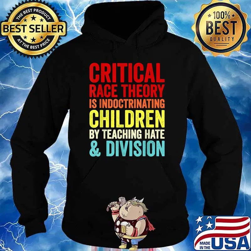 Critical Race Theory is Indoctrinating children by teaching Hate & Division T-Shirt Hoodie