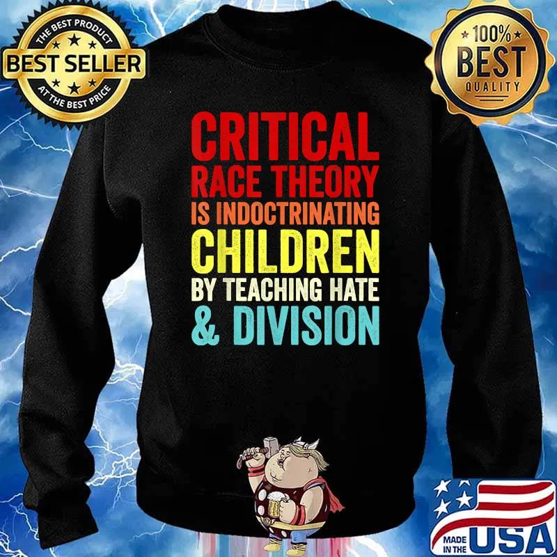 Critical Race Theory is Indoctrinating children by teaching Hate & Division T-Shirt Sweater