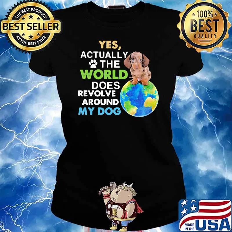 Dachshund Yes Actually The World Does Revolve Around My Dog Shirt Ladies tee