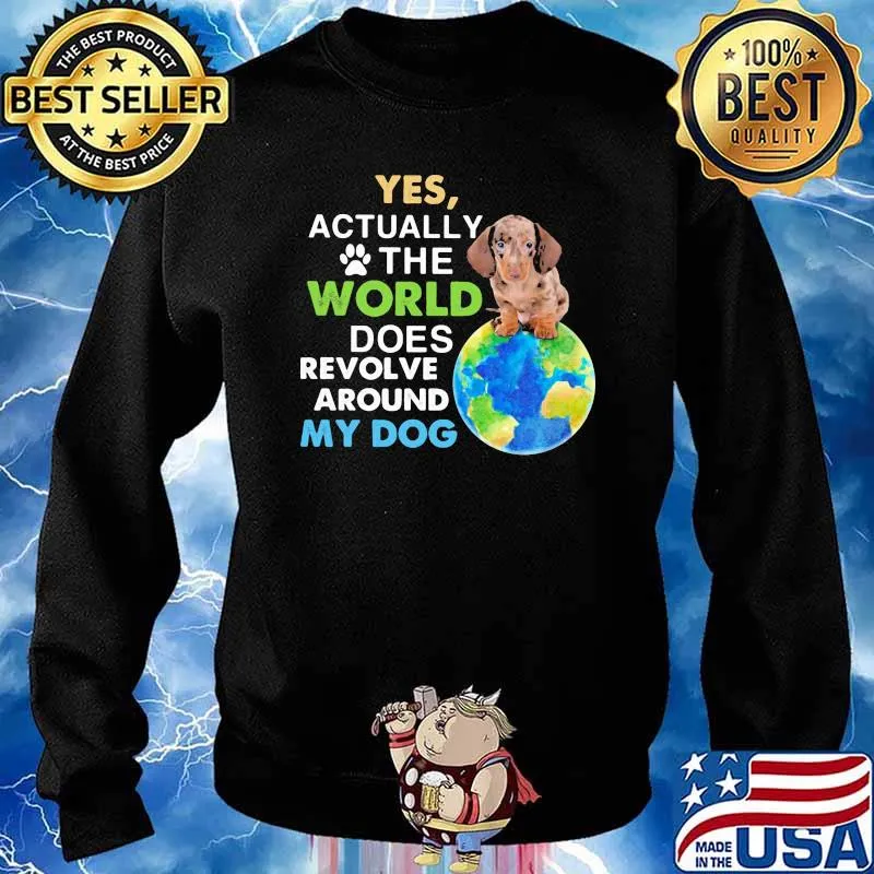 Dachshund Yes Actually The World Does Revolve Around My Dog Shirt Sweater