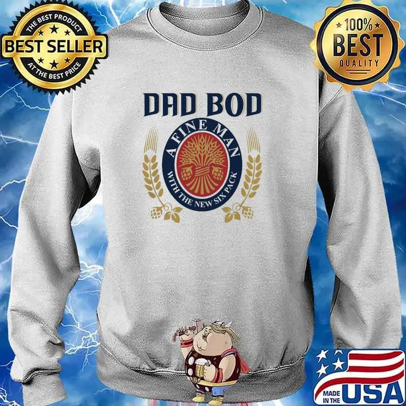 Dad bod a fine man with the new six pack Sweater