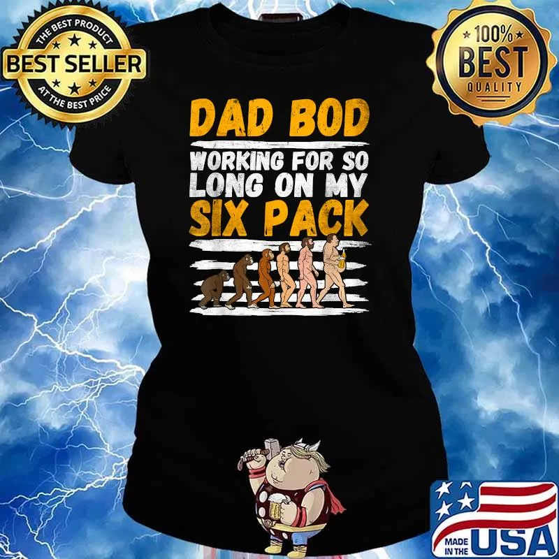 Dad Bod Working For So Long On My Six Pack - Evolution With Beer T-Shirt Ladies tee