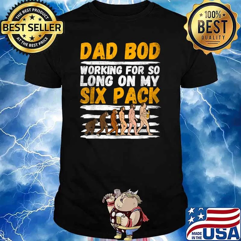 Dad Bod Working For So Long On My Six Pack - Evolution With Beer T-Shirt