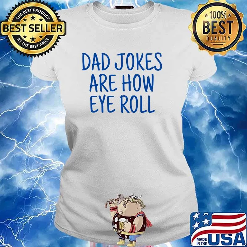 Dad jokes are how eye roll Ladies tee