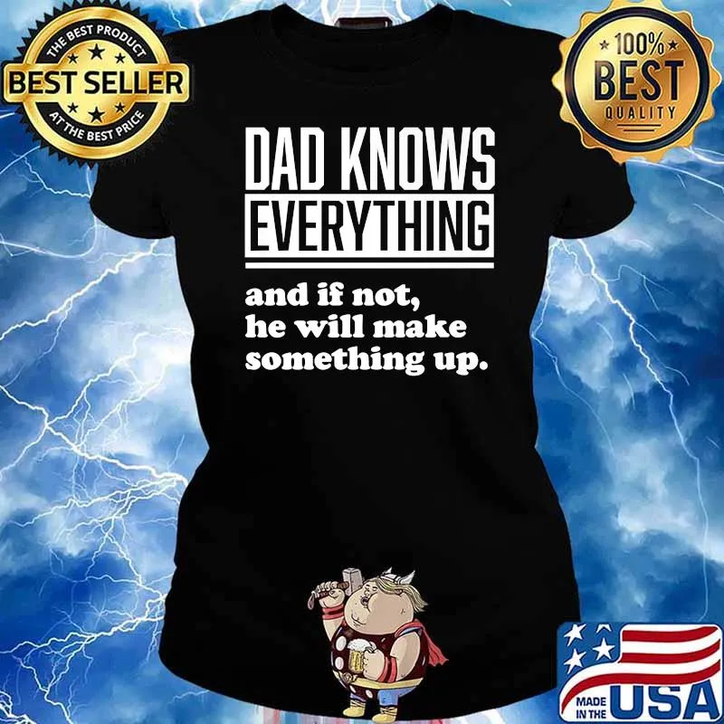 Dad Knows Everything And If Not He Will Make Something uo Quote T-Shirt Ladies tee