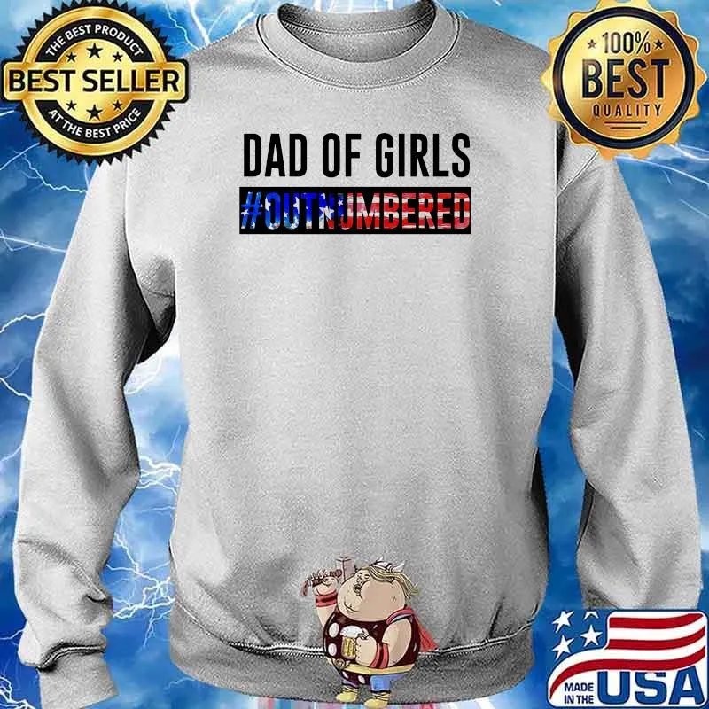 Dad Of Girl Out Numbered Shirt Sweater