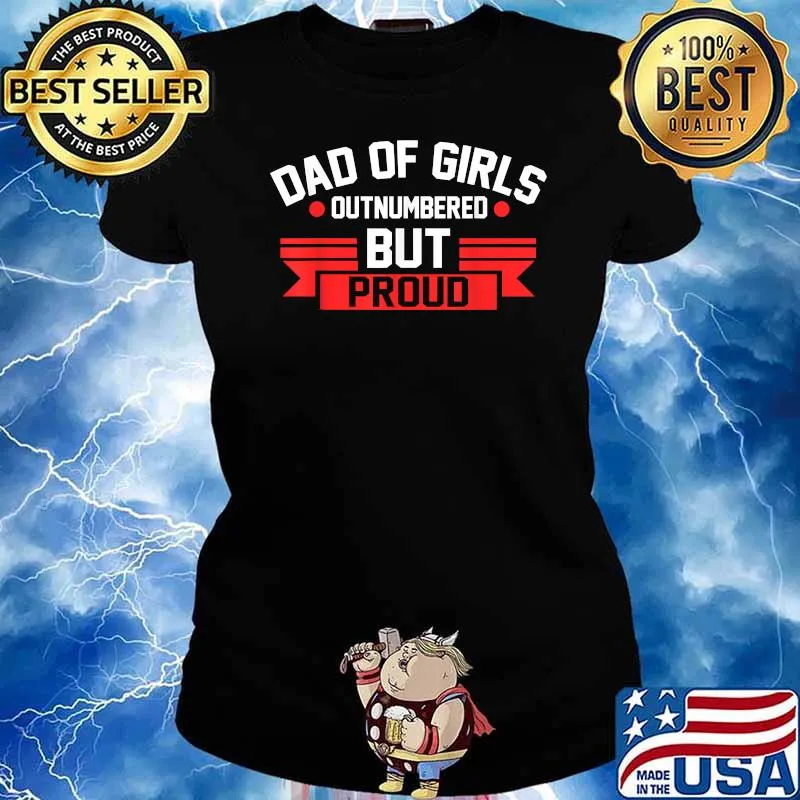 Dad of Girls Outnumbered Bur Proud Girl Dad T-Shirt Ladies tee