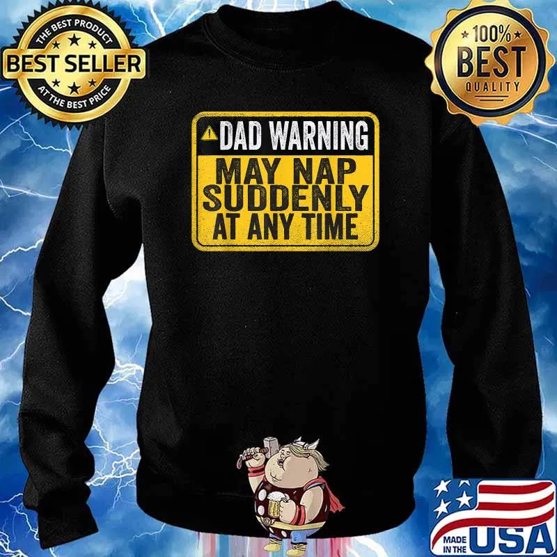 Dad Warning May Nap Suddenly At Any Time T-Shirt Sweater