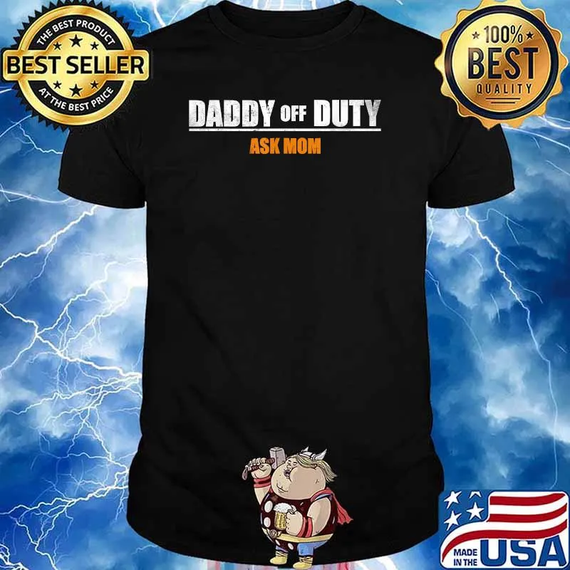 Daddy Off Duty Ask Mom Funny Father's Day T-Shirt
