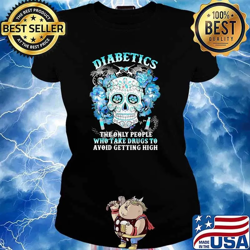 Diabetes the only people who take drugs to avoid getting high skull flower s Ladies tee