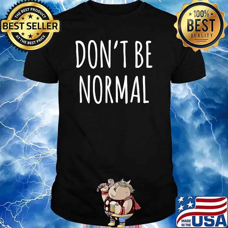 Don't Be Normal T-Shirt