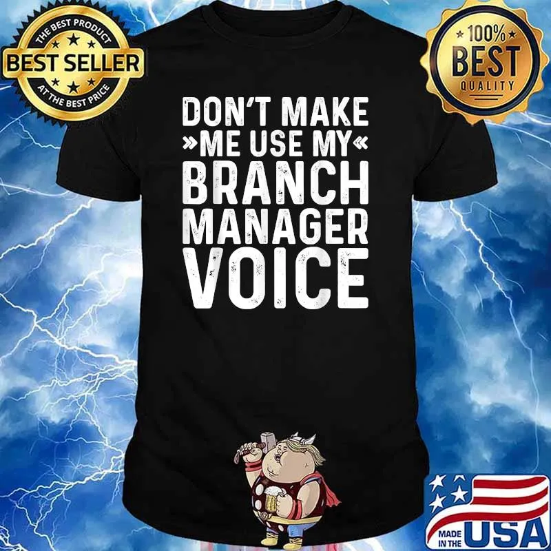 Don't Make Me Use My Branch Manager Voice Job Funny T-Shirt
