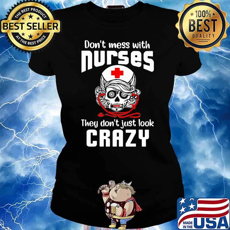 Don't Mess With Nurse They Don't Just Look Crazy Skull Shirt Ladies tee