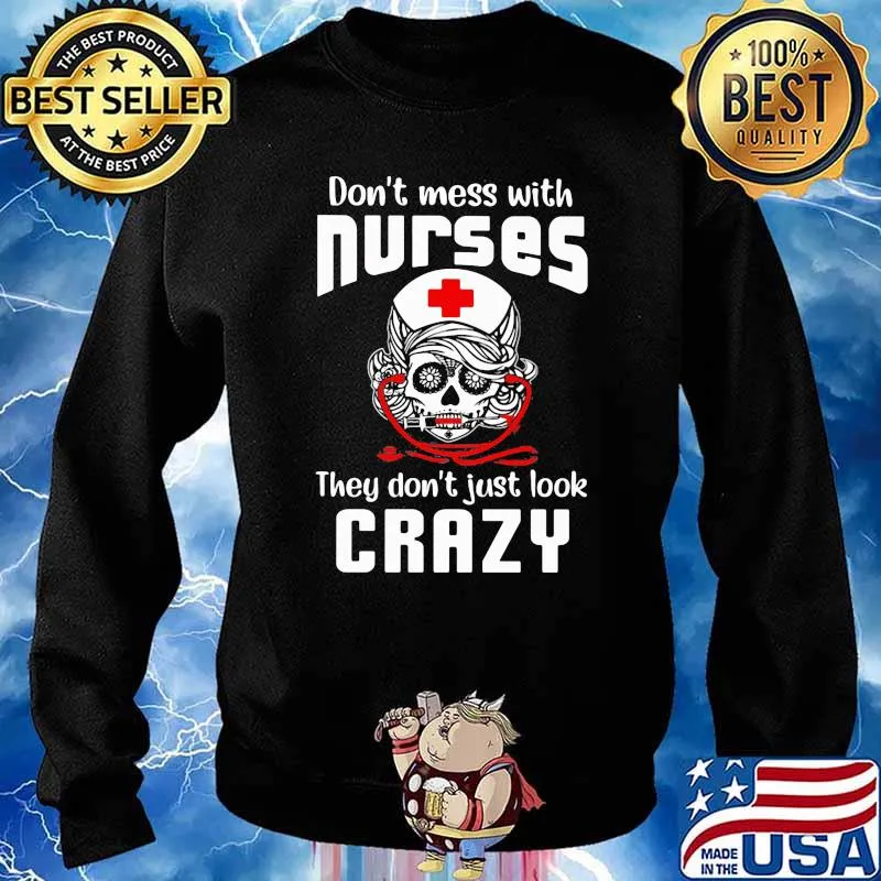 Don't Mess With Nurse They Don't Just Look Crazy Skull Shirt Sweater