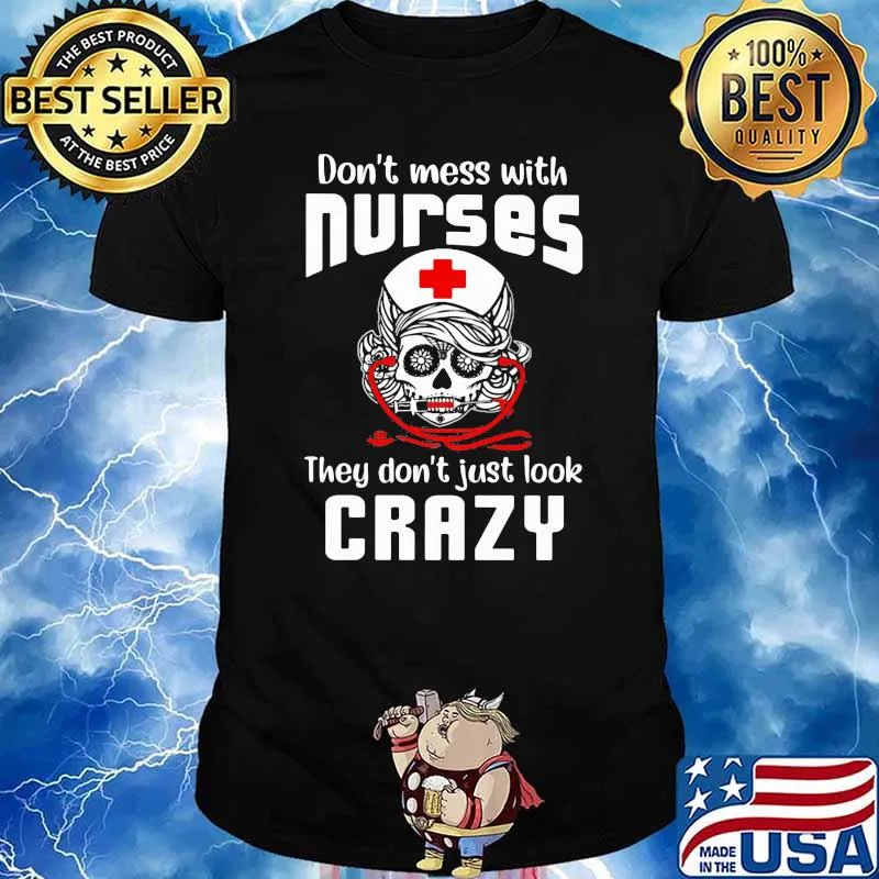 Don't Mess With Nurse They Don't Just Look Crazy Skull Shirt