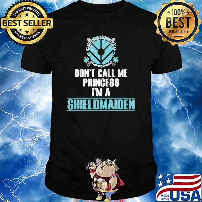 Dont call me princess im a shieldmaiden shirt