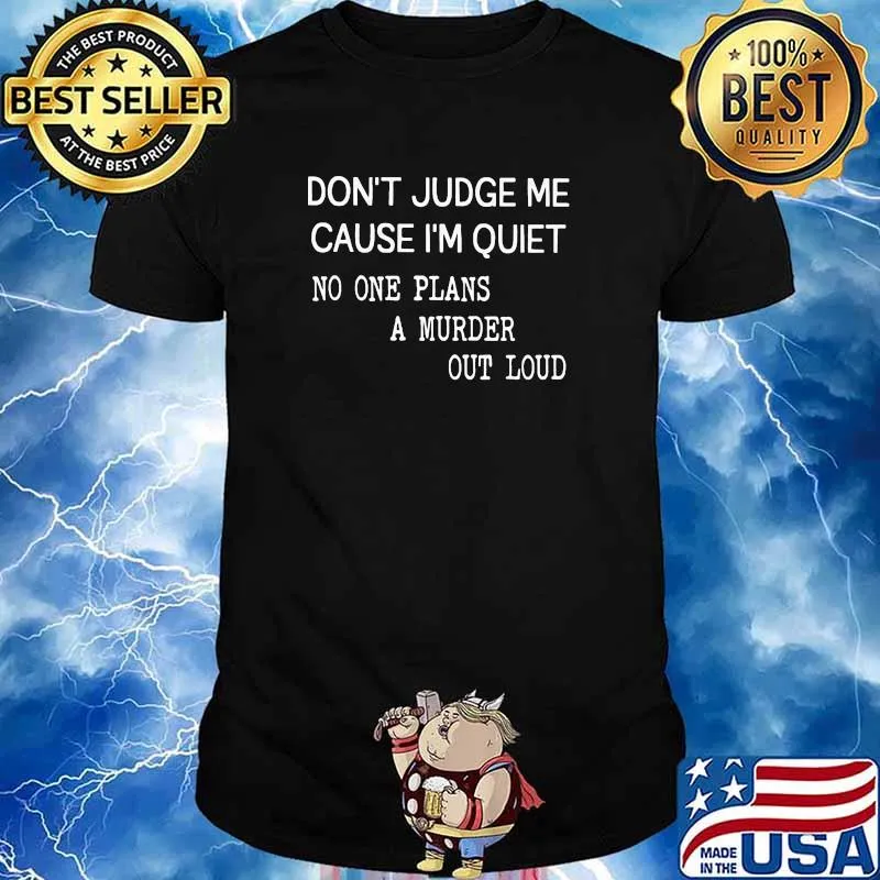 Dont judge me cause im quiet no one plans a murder out loud shirt