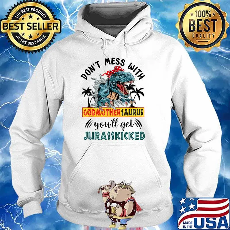 Dont Mess With Godmothersaurus Youll Get Jurasskicked T-Shirt Hoodie