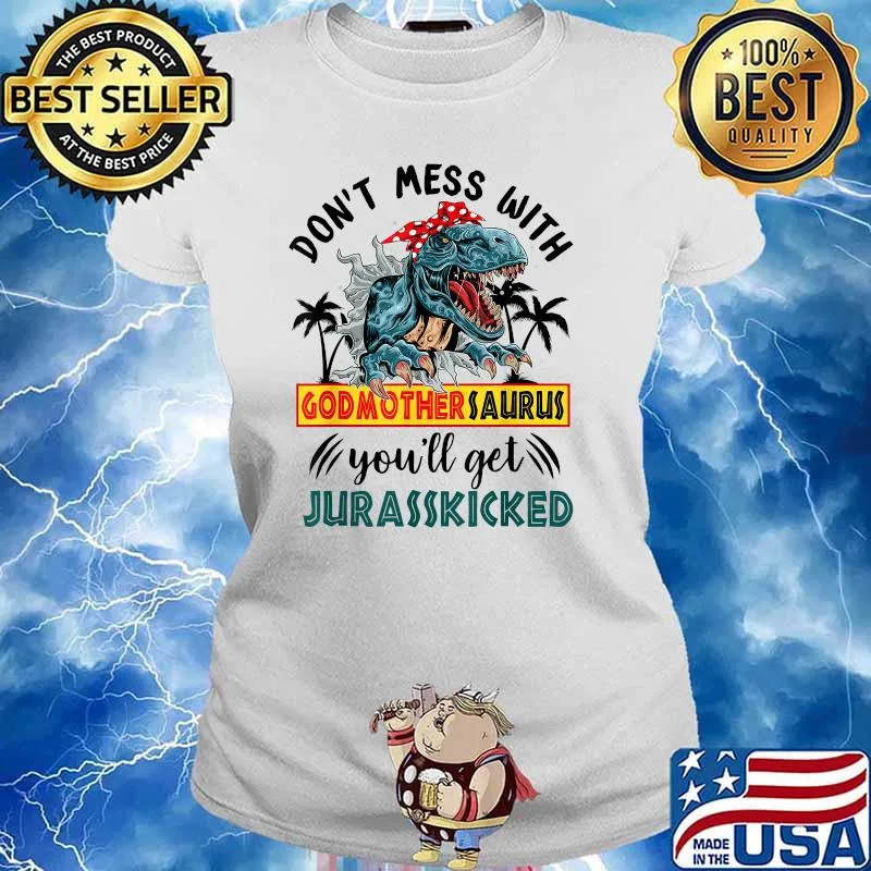 Dont Mess With Godmothersaurus Youll Get Jurasskicked T-Shirt Ladies tee