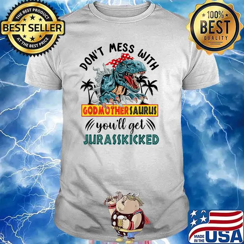 Dont Mess With Godmothersaurus Youll Get Jurasskicked T-Shirt