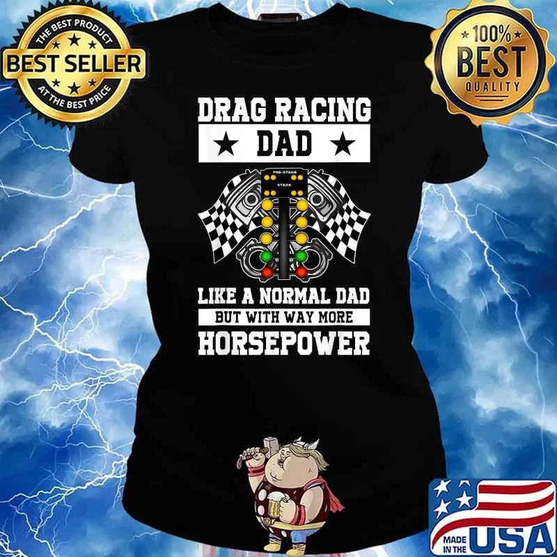 Drag Racing Dad Like A Normal Dad But With Way More Horsepower Flag T-Shirt Ladies tee