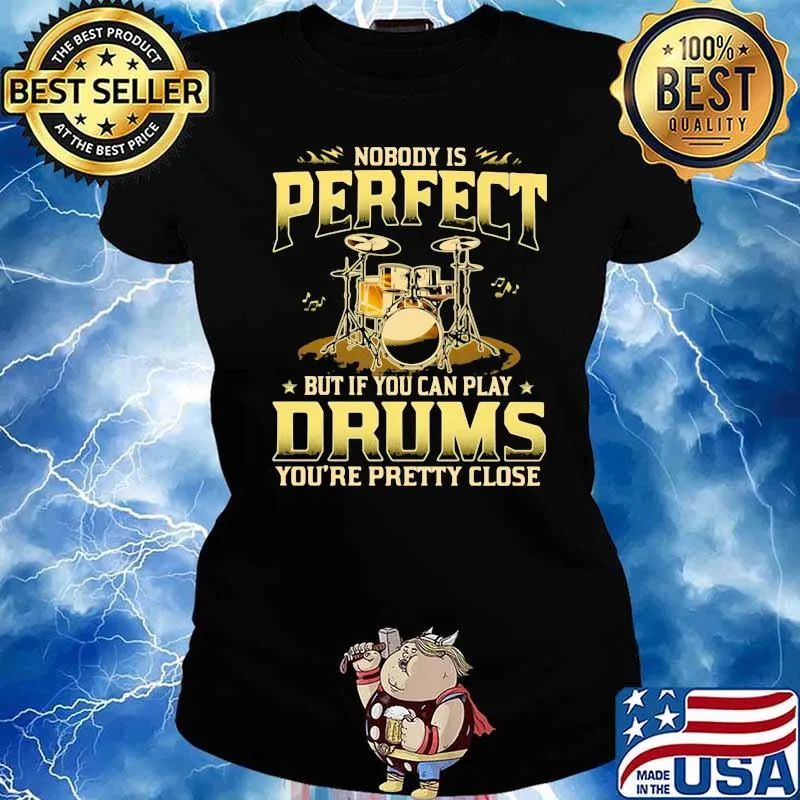 Drums Nobody Is Perfect But If You Can Play Drums You're Pretty Close Shirt Ladies tee