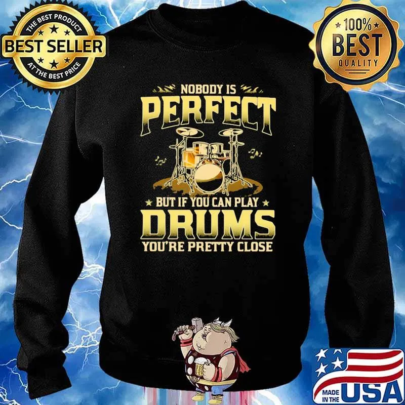 Drums Nobody Is Perfect But If You Can Play Drums You're Pretty Close Shirt Sweater