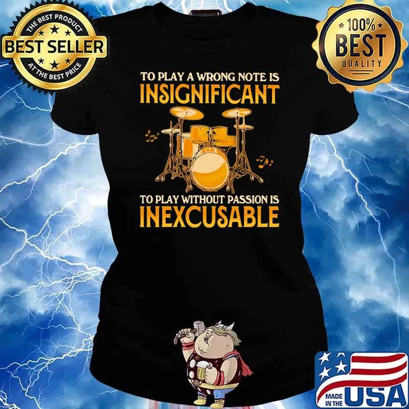 Drums To play a wrong note is insignificant To Play Without Passion Is Inexcusable Shirt Ladies tee