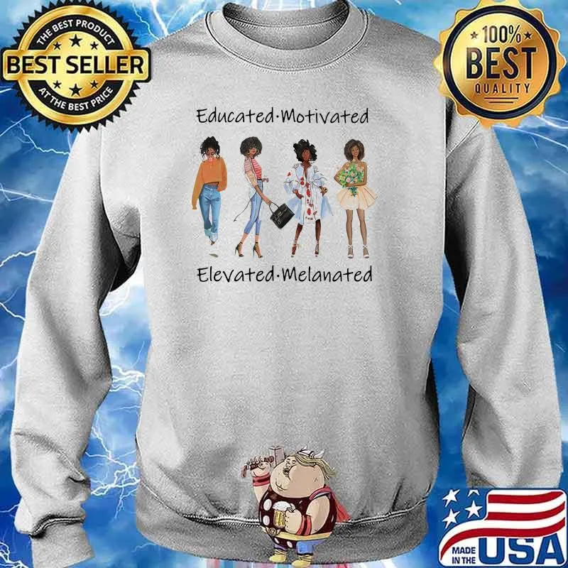 Educatied Motivated Elevated Melanated Shirt Sweater