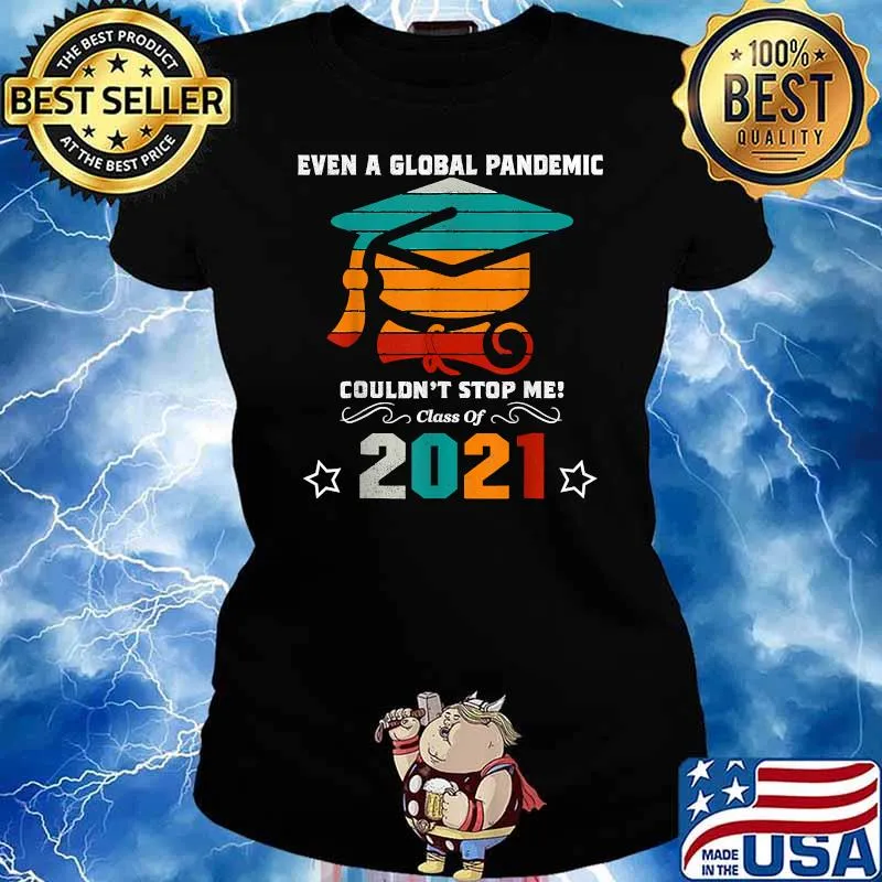 Even A Global Pandemic Could Not Stop Me Graduation Day 2021 T-Shirt Ladies tee