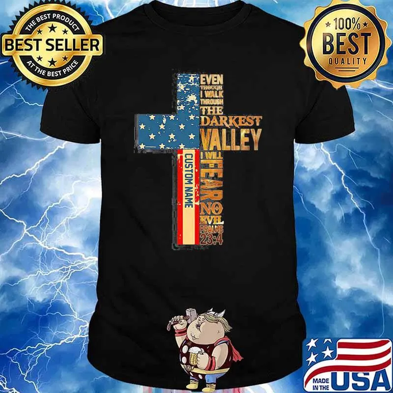 Even Though I Walk Through The Darkest Valley I Will Fear No Evil American Flag Shirt