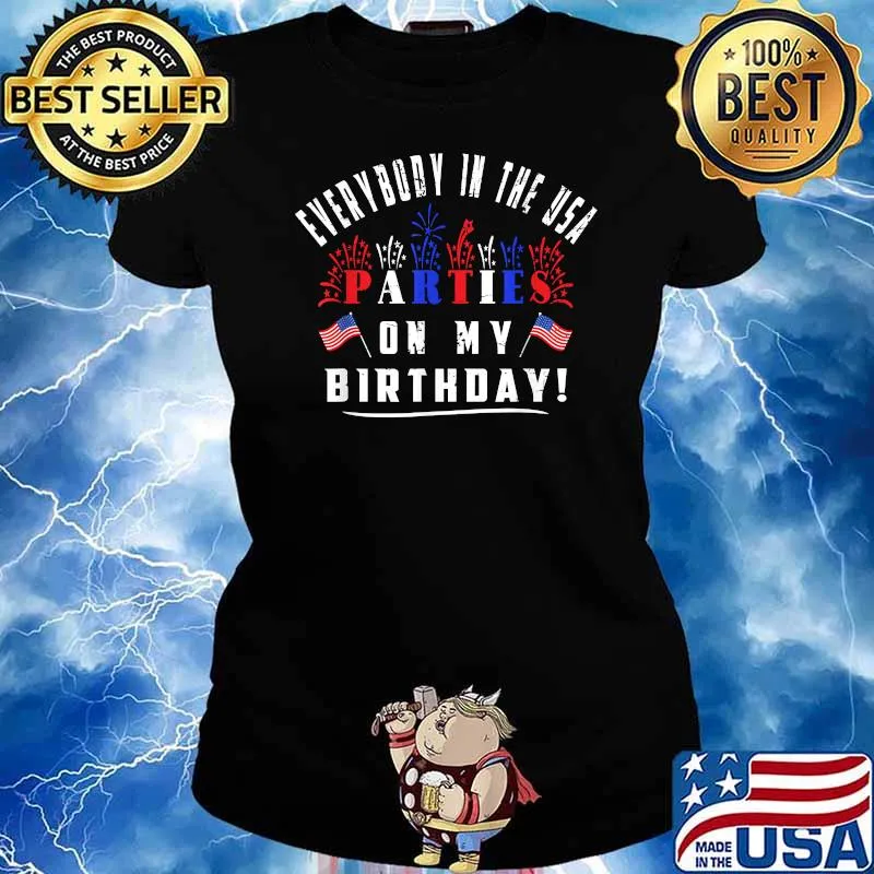 Everybody in the usa partees on my Birthday firework american flag 4th of july T-Shirt Ladies tee