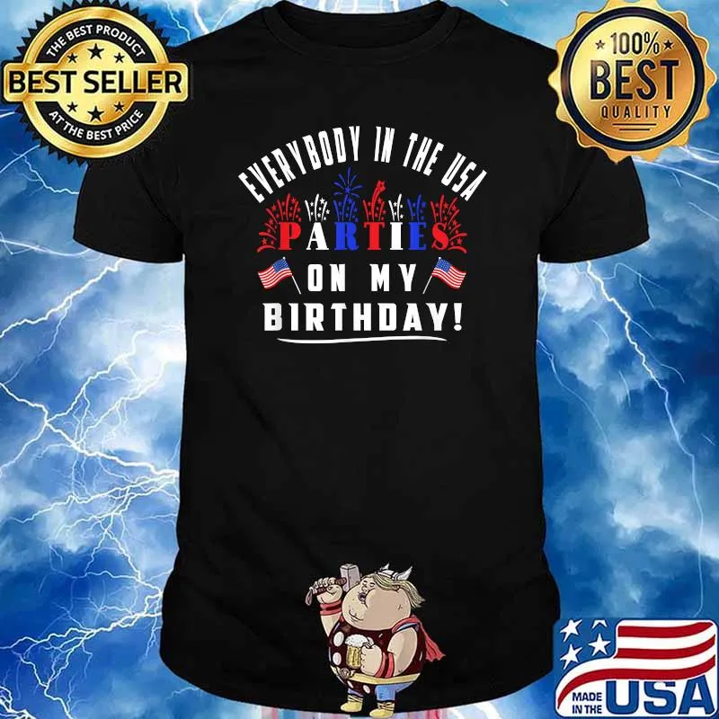 Everybody in the usa parties on my birthday firework 4th of July Flag USA T-Shirt