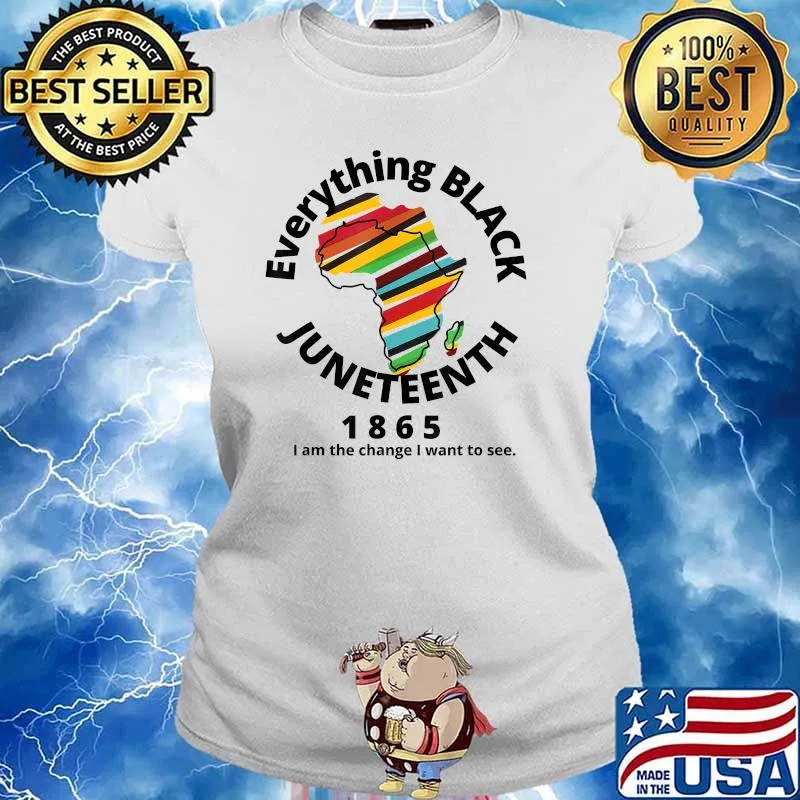 Everything Black Juneteenth 1865 I Am The Change I Want To See T-Shirt Ladies tee