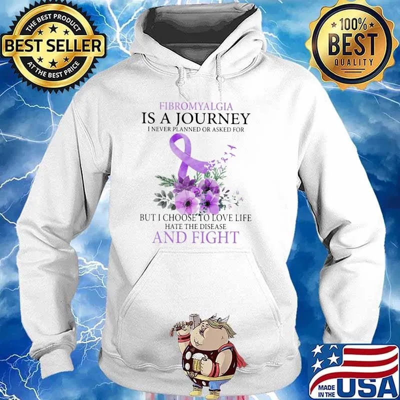 Fibromyalgia Is A Journey I Never Planned Or Asked For But I Choose To Love Life Hate The Disease And Fight Flower Shirt Hoodie