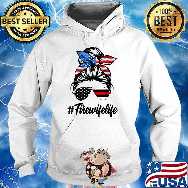 Fire Wife Life Firefighter's Wife 4th of July Messy Bun T-Shirt Hoodie