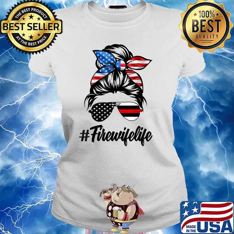 Fire Wife Life Firefighter's Wife 4th of July Messy Bun T-Shirt Ladies tee