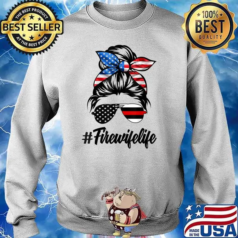 Fire Wife Life Firefighter's Wife 4th of July Messy Bun T-Shirt Sweater