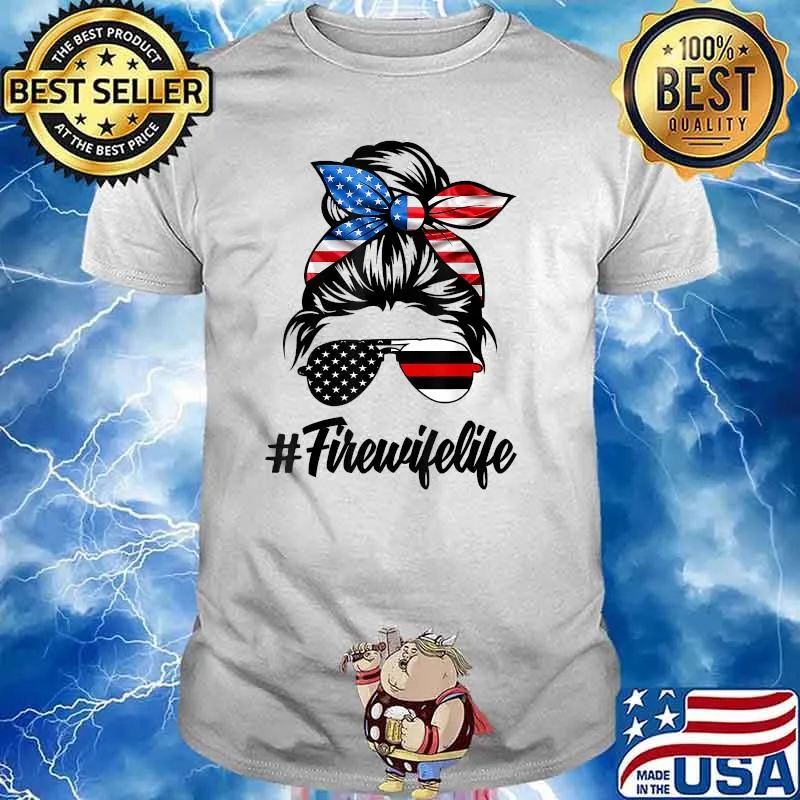 Fire Wife Life Firefighter's Wife 4th of July Messy Bun T-Shirt