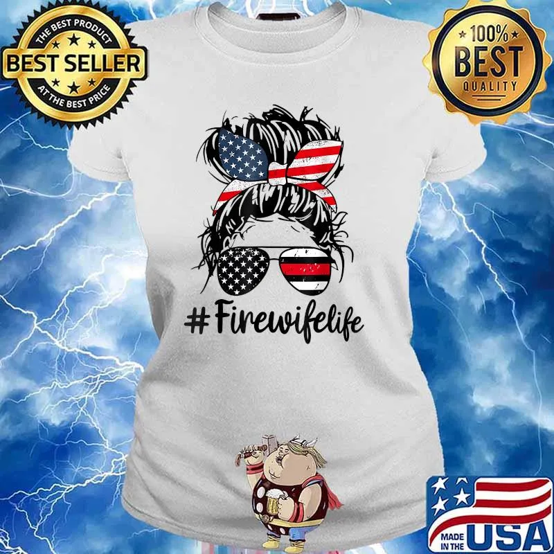 Fire Wife Life Firefighter Wife 4th Of Julyy Messy Bun T-Shirt Ladies tee