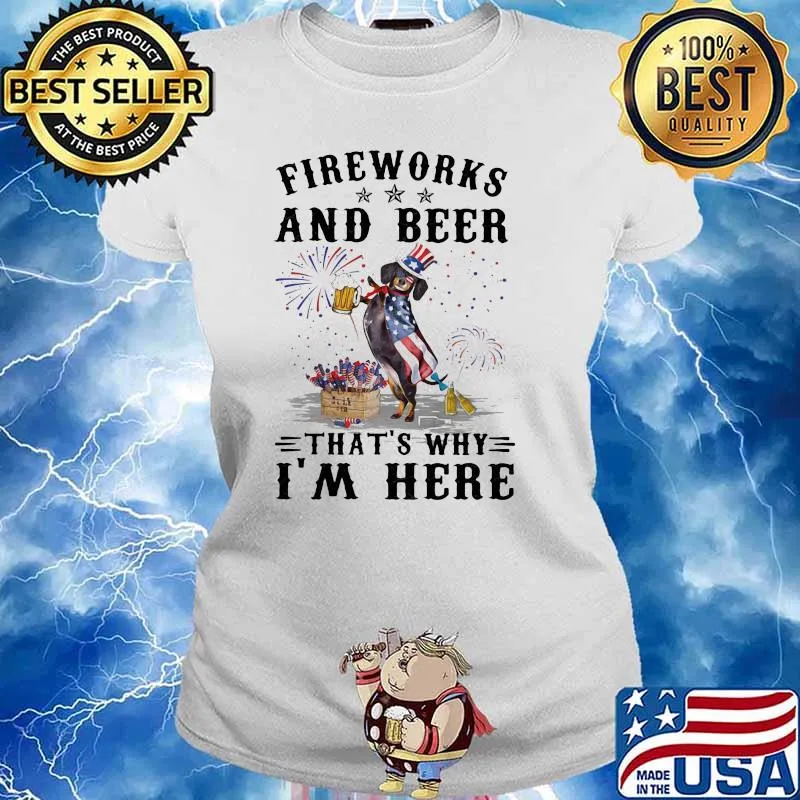 Fireworks And Beer That's Why I'm Here Dachshund Happy 4th Of July Shirt Ladies tee