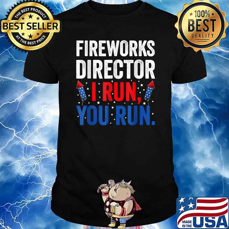 FIREWORKS DIRECTOR I run you run 4th of july independence shirt