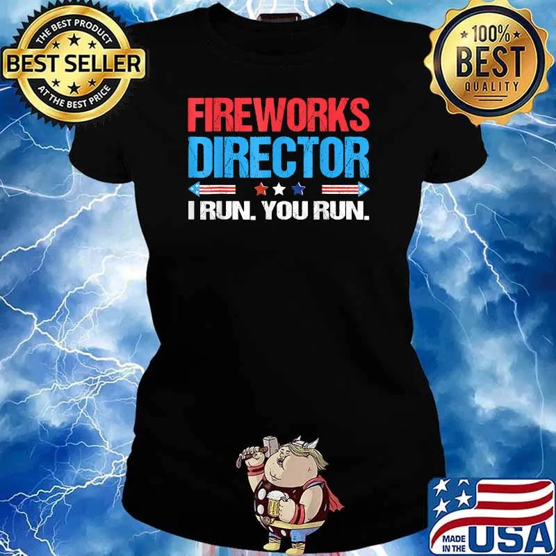 Fireworks Director I Run You Run 4th Of July Independence T-Shirt Ladies tee