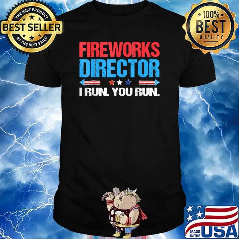 Fireworks Director I Run You Run 4th Of July Independence T-Shirt