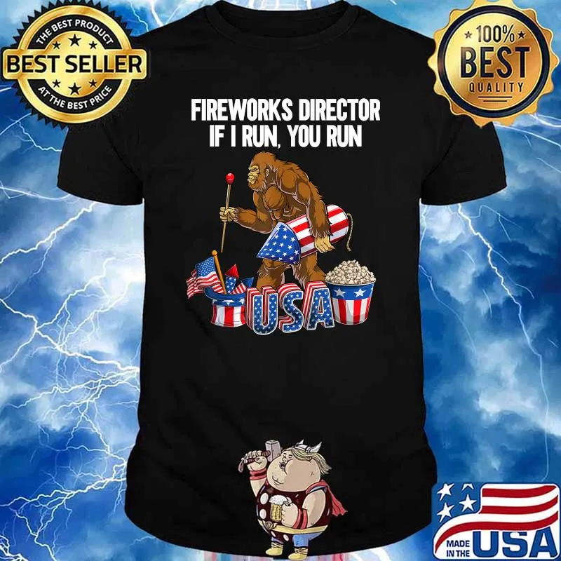Fireworks director I run you run bigfoot shirt
