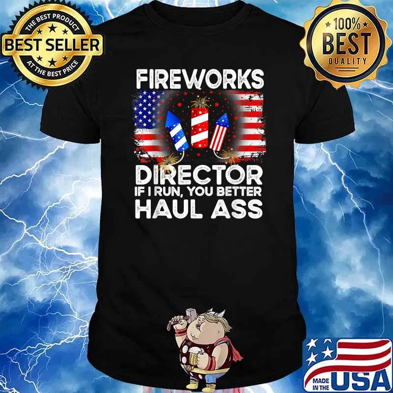 Fireworks Director If I Run You Better Haul Ass 4th Of July T-Shirt