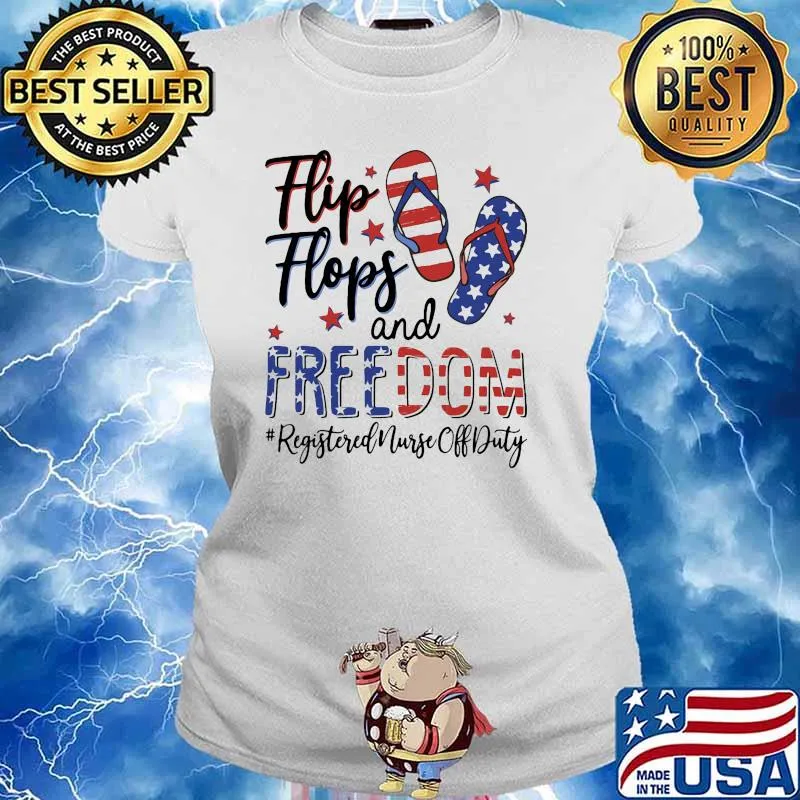 Flip Flops and Freedom registered nurse off duty 4th of july independence Ladies tee