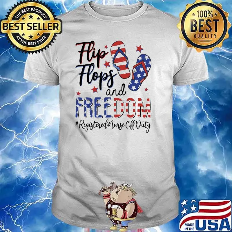 Flip Flops and Freedom registered nurse off duty 4th of july independence shirt